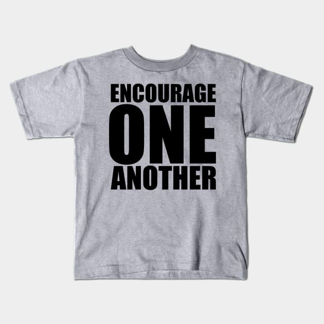 1 Thessalonians 5:11 Encourage One Another Large Typography Kids T-Shirt by BubbleMench